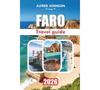 FARO TRAVEL GUIDE 2026: Faro: A Journey Through Southern Portugal’s Rich History, Stunning Coastal Beauty, and Tranquil Old Town Charm