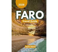 Faro Travel Guide 2026: Your guide to Insider Tips, Beaches, Culture, Food, and Adventure Itineraries and Hidden Gems for the Perfect Algarve Vacation