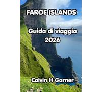 Faroe Islands Guida di viaggio 2026: La tua guida alle escursioni nelle Isole Faroe, alle colonie di pulcinelle di mare, ai villaggi panoramici, ai ... di viaggio per viaggiatori indipendenti