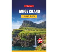 FAROE ISLANDS HIKING GUIDE 2026: Hidden Nordic Paths, Dramatic Cliff Walks and Practical Planning for Independent Outdoor Visitors: 10 (Trailblazer’s Ultimate Hiking Guides)