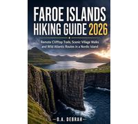 FAROE ISLANDS HIKING GUIDE 2026: Remote Clifftop Trails, Scenic Village Walks and Wild Atlantic Routes in a Nordic Island (The Wild Paths Collection)