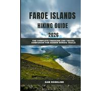 FAROE ISLANDS HIKING GUIDE 2026: The Complete Trekking and Travel Companion for Hidden Nordic Trails (SUMMITS & TRAILS: GLOBAL HIKING GUIDES)
