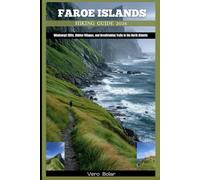 FAROE ISLANDS HIKING GUIDE 2026: Windswept Cliffs, Hidden Villages, and Breathtaking Trails in the North Atlantic (DESTINATION TRAVEL GUIDE FOR DIFFERENT COUNTRY AROUND THE GLOBAL)