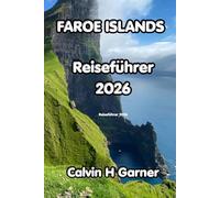 Faroe Islands Reiseführer 2026: Ihr Reiseführer zu Wanderungen auf den Färöern, Papageitaucher-Kolonien, malerischen Dörfern, lokalen Meeresfrüchten und praktischen Reisetipps für unabhängige Reisende