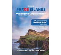 FAROE ISLANDS - The Storyteller's Photo Guide: A Photographic Tale Through Sheep Trails, Towering Cliffs, And Stormy Legends (Storyteller's Photo Guidebooks)