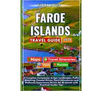 Faroe Islands Travel Guide 2025-2026: A Complete Companion to Epic Landscapes, Puffin Watching, Coastal Drives, Fjord Adventures, and Authentic Experiences Across All 18 Islands
