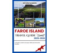 Faroe Islands Travel Guide 2025-2026: A Traveler’s Guide to Europe’s Wild and Untouched Paradise