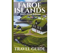 Faroe Islands (Travel Guide 2025-2026): Be Journey Ready: Planning Your Visit, Top Places to Stay, Attractions, and Expert Tips