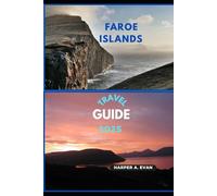 FAROE ISLANDS TRAVEL GUIDE 2025 (Wanderlust Diaries 2025)