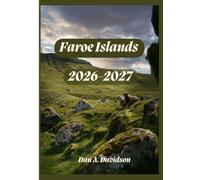 FAROE ISLANDS TRAVEL GUIDE 2026-2027: Where the Atlantic Meets the Sky - The Essential Travel Companion for 2026-2027.