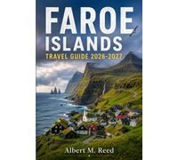 FAROE ISLANDS TRAVEL GUIDE 2026-2027: Your Complete North Atlantic Companion for Hiking Sea Cliffs, Chasing Waterfalls, Spotting Puffins, and Planning the Nordic Road Trip of a Lifetime