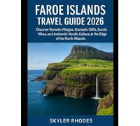 FAROE ISLANDS TRAVEL GUIDE 2026: Discover Remote Villages, Dramatic Cliffs, Scenic Hikes, and Authentic Nordic Culture at the Edge of the North Atlantic
