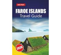FAROE ISLANDS TRAVEL GUIDE 2026: Discover Top Attractions, Hidden Gems, Hiking Trails, and Local Cuisine in the Remote North Atlantic