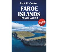 FAROE ISLANDS TRAVEL GUIDE 2026: Explore Nature, Culture, Must-See Attractions and Adventure: A Comprehensive Itinerary and Local Insights for Your Faroe Islands Journey