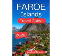 FAROE ISLANDS TRAVEL GUIDE 2026: Smart Planning, Scenic Routes, Hiking Trails, Top Attractions, and Insider Tips for a Smooth Island Adventure
