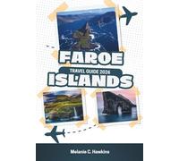 FAROE ISLANDS TRAVEL GUIDE 2026: The Ultimate North Atlantic Handbook: Budget-Friendly Tips to Luxury Experiences, 7-Day Itineraries, Hidden Gems, Hiking Trails, and Local Secrets (Detailed Maps).