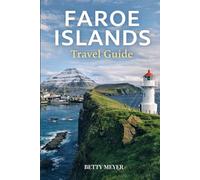 Faroe Islands Travel Guide: Discover The Land Of Stunning Landscape And Viking Heritage (Guidebook Travel by Betty M. Meyer)