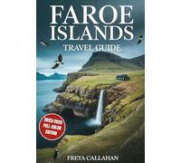 FAROE ISLANDS TRAVEL GUIDE: Plan the Perfect Trip with Expert Itineraries and Local Insights: Discover Viking Culture and Hidden Adventures in the North Atlantic (FULL-COLOR) (CALLAHAN TRAVELS)