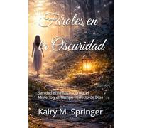 Faroles en la Oscuridad: Sanidad en la Misericordia, el Misterio y el Tiempo Perfecto de Dios