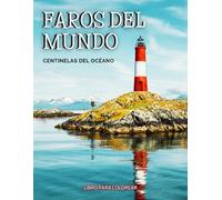 Faros del Mundo: Centinelas del Océano - Libro para Colorear: Páginas de Arte Detallado para Adultos y Adolescentes. Un Viaje Terapéutico. 40 Balizas Más Icónicas: Arquitectura Marítima.
