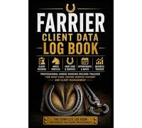 Farrier Client Data Log Book: Professional Horse Shoeing Record Tracker for Hoof Care, Equine Service History and Client Management