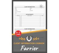 Farrier Client Information Logbook: Horseshoers Customer Data & Appointment Book With A-Z Alphabetic Tabs to Record Client Personal Details | 106 Pages For 208 Client