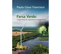 Farsa Verde: A Hipocrisia do Capitalismo Sustentável (Política Brasileira)