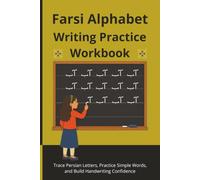 Farsi Alphabet Writing Practice Workbook: Trace Persian Letters, Practice Simple Words, and Build Handwriting Confidence