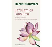 Farsi amica l'assenza. Lettera di conforto per chi ha perduto una persona cara (Fuori collana)