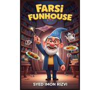 Farsi Funhouse: Your Hilarious Zero-to-Hero Guide to Speaking Persian!: Speak, Read, and Understand Farsi with Laughs, Easy Lessons, and Confidence - No Boring Drills Required!