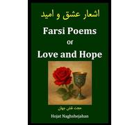 Farsi Poems of Love and Hope: Classic Persian Poetry with Rhyme and Soul: By Hojat Naghshejahan - Native Farsi Speaker and Contemporary Iranian Poet