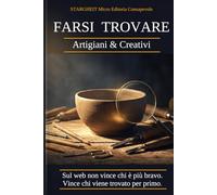 FARSI TROVARE Artigiani & Creativi: Sul web non vince chi è più bravo. Vince chi viene trovato prima. Il metodo per artigiani e creativi che vogliono smettere di sperare e iniziare a vendere.