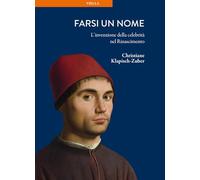 Farsi un nome. L'invenzione della celebrità nel Rinascimento (La storia. Temi)