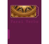 Farsi Verbs: Fully conjugated in all the tenses Alphabetically arranged & imperfective infinitives