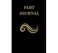 Fart Journal: A Logbook and Funny Fart Gift for Kids, Dads, and Disgusting Adults Who Want to Capture Life's Most Precious Moments (Gag Gift Journals)