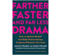 Farther, Faster, and Far Less Drama: How to Reduce Stress and Make Extraordinary Progress Wherever You Lead