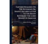 Farther Remarks On The Reverend Dr. Snape's Second Letter To The Right Reverend The Lord Bishop Of Bangor
