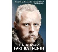 Farthest North: The Daring 1888 Expedition that Launched Arctic Exploration
