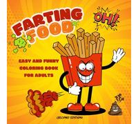FARTING FOOD - Easy and Funny Coloring Book for Adults (Second Edition): Gag Gift for Food Lovers | Food Pun for Relaxation and Stress Relief | ... Friends | Toilet Humor Joke Laugh Dirty Pages