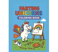 Farting Unicorns Coloring Book: 50 Hilarious Magical Unicorn Illustrations for Kids & Adults: Cute, Silly, and Whimsical-Perfect for Unicorn Lovers and Humor Fans Who Enjoy Giggly Coloring Fun