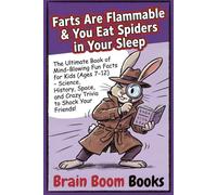Farts Are Flammable & You Eat Spiders in Your Sleep: Funny Trivia & Gross Science Gift for Men, Teens & Boys: Top Secret Weird History, Urban Legends & Mind-Blowing Myths