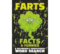 Farts, Facts & Funnies: A Hilariously Educational Word Search Featuring 30 Puzzles for Teens, Adults & Seniors | 6x9 inches, 78 pages (Hilariously Educational Word Search Puzzle Books)