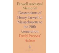Farwell Ancestral Memorial: Descendants of Henry Farwell of Massachusetts to the Fifth Generation