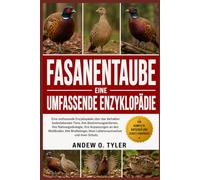 FASANENTAUBE: Eine umfassende Enzyklopädie über das Verhalten bodenlebender Tiere, ihre Bestimmungskriterien, ihre Nahrungsökologie, ihre Anpassungen ... ihren Lebensraumverlust und ihren Schutz.