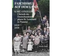 Faschismus auf dem Land: Karl Gögeles Chronik der Deutschordenspfarre St. Leonhard in Passeier 1919-1939