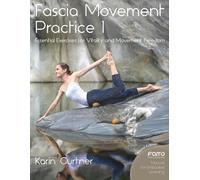 Fascia Movement Practice 1: Essential Exercises for Vitality and Movement Freedom