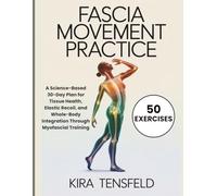 FASCIA MOVEMENT PRACTICE: A Science-Based 30-Day Plan for Tissue Health, Elastic Recoil, and Whole-Body Integration Through Myofascial Training