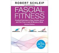 Fascial Fitness: Practical Exercises to Stay Flexible, Active and Pain Free in Just 20 Minutes a Week