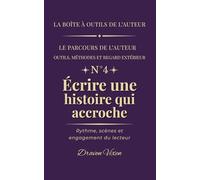 Fascicule n° 4 - Écrire une histoire qui accroche: Rythme, scènes et engagement du lecteur (La boîte à outils de l'auteur)