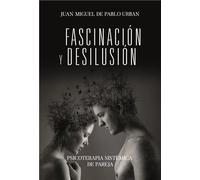 Fascinación y desilusión | Juan Miguel De Pablo Urban